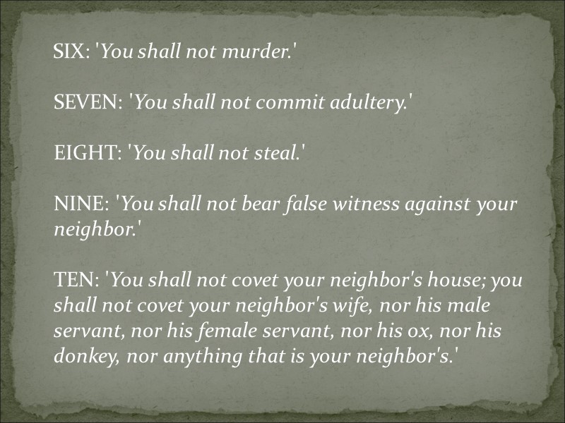 SIX: 'You shall not murder.'   SEVEN: 'You shall not commit adultery.' 